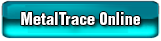 MetalTrace Online MetalTrace Online